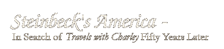 Steinbeck's America - In search of Travels with Charley 50 Years Later